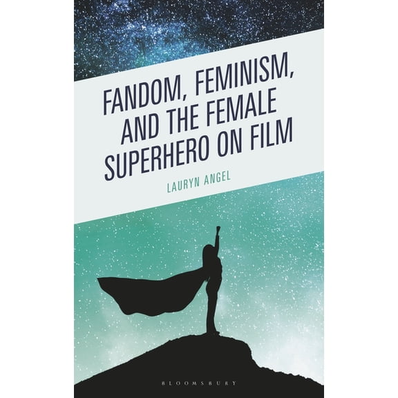 Fandom, Feminism, and the Female Superhero on Film, (Hardcover)