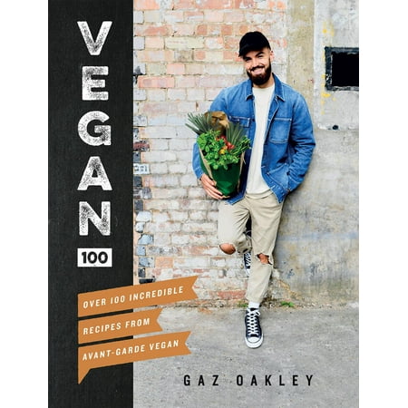 Vegan 100 : Over 100 Incredible Recipes from Avant-Garde