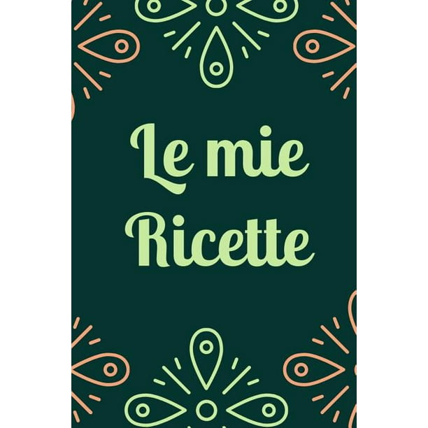 Le Mie Ricette Ricettario Da Scrivere Taccuino Quaderno Personalizzato Con Ricette Fai Da Te Paperback Walmart Com Walmart Com