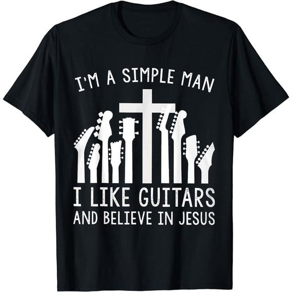 I'm A Simple Man I Like Guitars And Believe In Jesus T-Shirt Black Medium