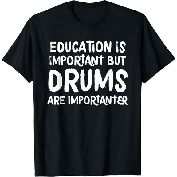 Education Is Important But Drums Are Importanter Musician T-Shirt
