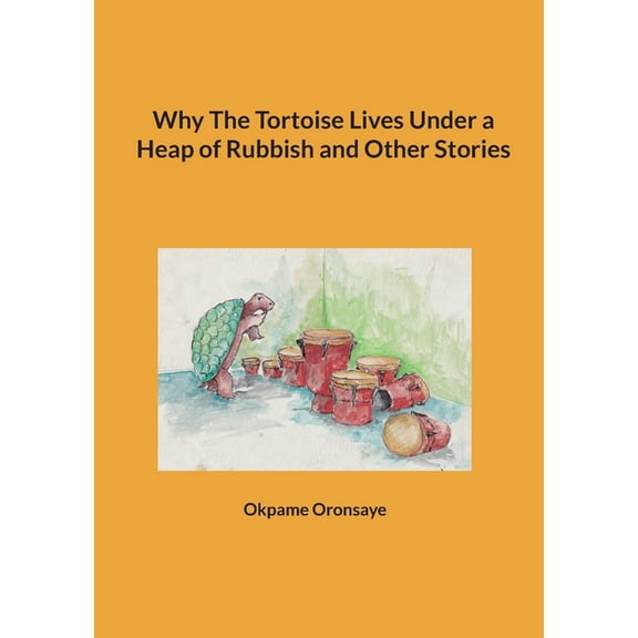 Why The Tortoise Lives Under a Heap of Rubbish and Other Stories (Paperback)