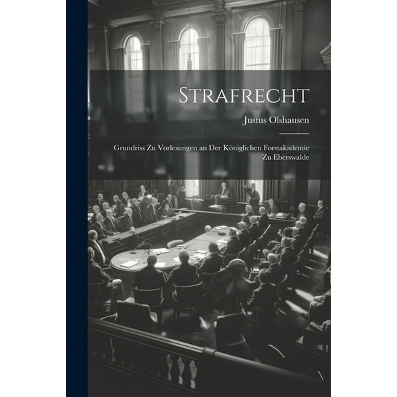 Strafrecht: Grundriss Zu Vorlesungen an Der Königlichen Forstakademie Zu Eberswalde (Paperback)