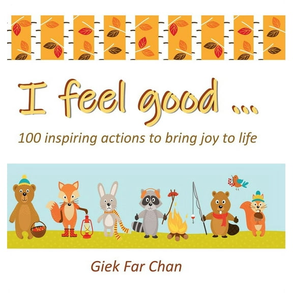 I Feel Good ... : 100 Inspiring Actions to Bring Joy to Life (Hardcover)