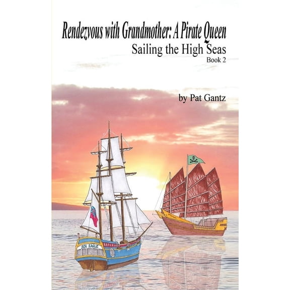 Sailing the High Seas, 1781 Rendezvous With Grandmother: A Pirate Queen, Book 2, (Paperback)