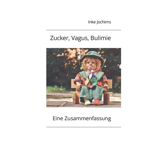 Zucker, Vagus, Bulimie: Belohnung statt Heißhunger. Eine Zusammenfassung, (Paperback)