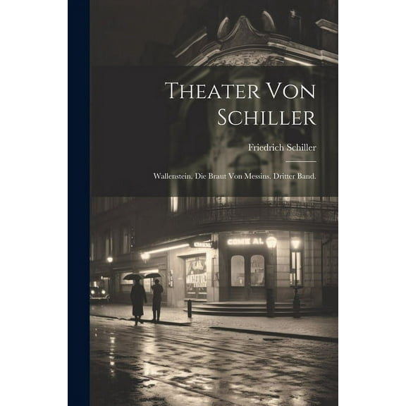 Theater von Schiller : Wallenstein. Die Braut von Messins. Dritter Band. (Paperback)
