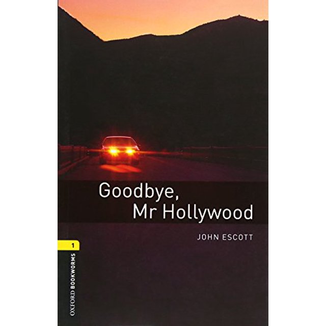 Oxford Bookworms Library: Goodbye, Mr. Hollywood: Level 1: 400-Word Vocabulary Goodbye, Mr. Hollywood