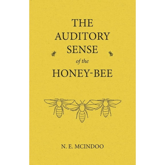 The Auditory Sense of the Honey-Bee, (Paperback)