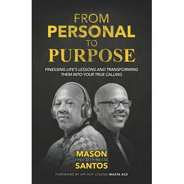 From Personal To Purpose : Finessing Life's Lessons and Transforming Them Into Your True Calling (Paperback)