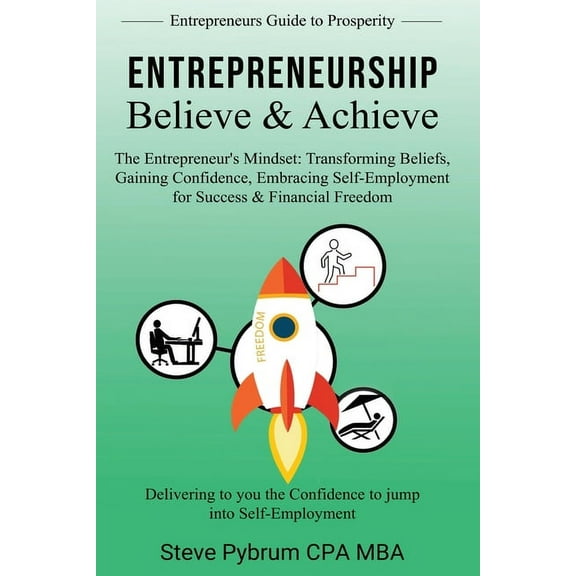 Entrepreneurship Believe & Achieve: Delivering to you the Confidence to jump into Self-Employment, (Paperback)