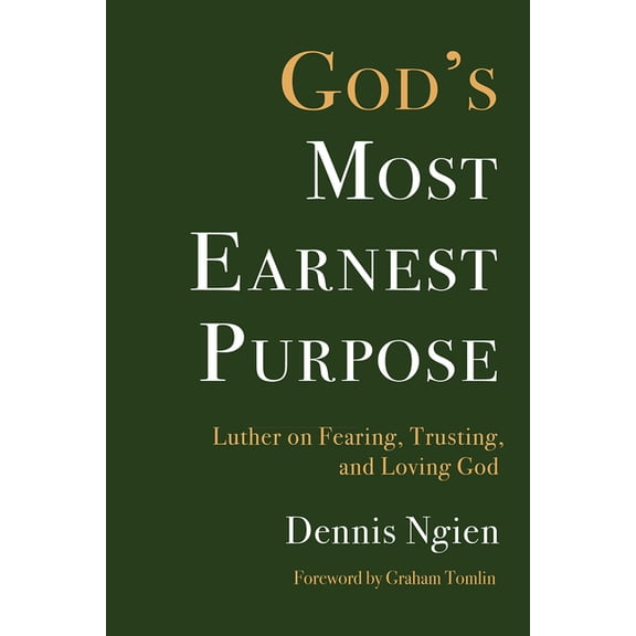 God's Most Earnest Purpose: Luther on Fearing, Trusting, and Loving God, (Paperback)