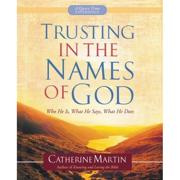 Trusting In The Names Of God A Quiet Time Experience: Who He Is, What He Says, What He Does Paperback 0990582116 9780990582113 Catherine Martin