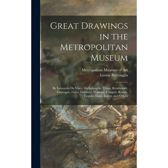 Great Drawings in the Metropolitan Museum: by Leonardo Da Vinci, Michelangelo, Titian, Rembrandt, Correggio, Goya, Daumi, (Hardcover)