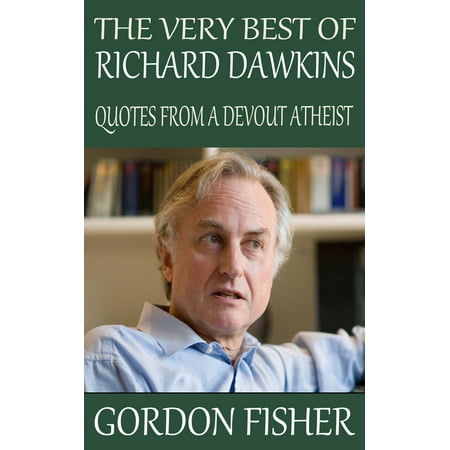 The Very Best of Richard Dawkins: Quotes from a Devout Atheist -