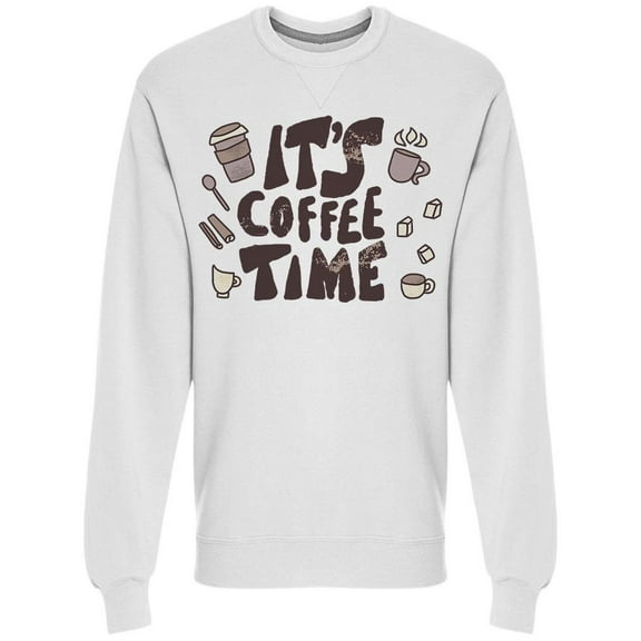 Its Coffee Time Phrase Sweatshirt Men -Image by Shutterstock, Male 3X-Large