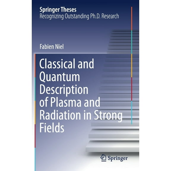 Springer Theses Classical and Quantum Description of Plasma and Radiation in Strong Fields, (Hardcover)
