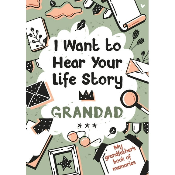 I Want to Hear Your Life Story Grandad: My grandfather's book of memories., (Paperback)