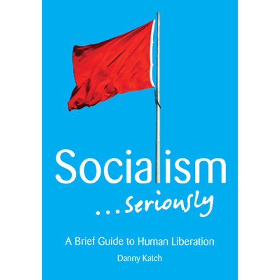 Pre-Owned Socialism . . . Seriously: A Brief Guide to Human Liberation (Paperback) 1608465152 9781608465156