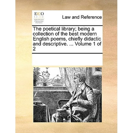 The Poetical Library; Being a Collection of the Best Modern English Poems, Chiefly Didactic and Descriptive. ... Volume 1 of