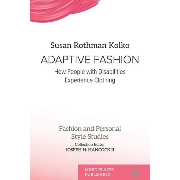Fashion and Personal Style Studies Adaptive Fashion: How People with Disabilities Experience Clothing, (Paperback)