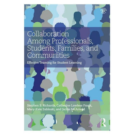 Collaboration Among Professionals, Students, Families, and Communities: Effective Teaming for Student Learning, (Paperback)