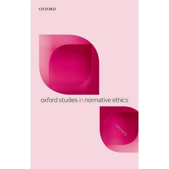 Oxford Studies in Normative Ethics Oxford Studies in Normative Ethics, Volume 6, (Paperback)
