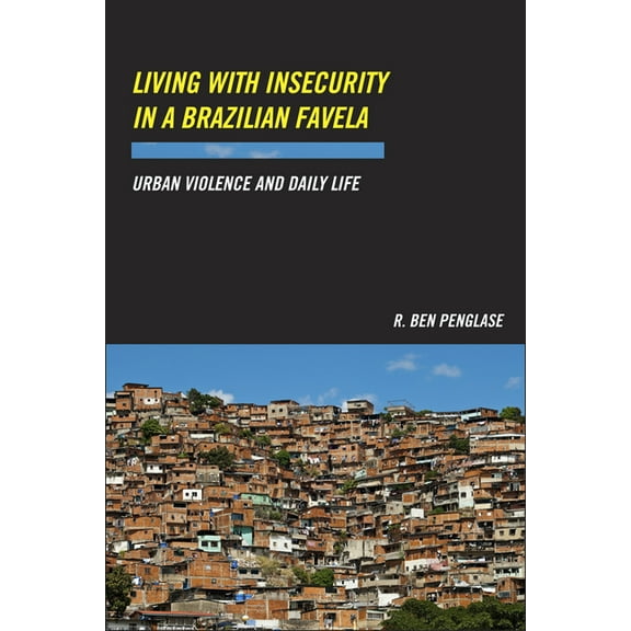 Living with Insecurity in a Brazilian Favela: Urban Violence and Daily Life, (Hardcover)