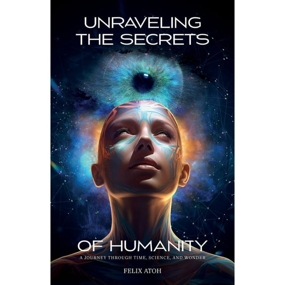 Unraveling the Secrets of Humanity, A Journey through Time, Science, and Wonder (Paperback)