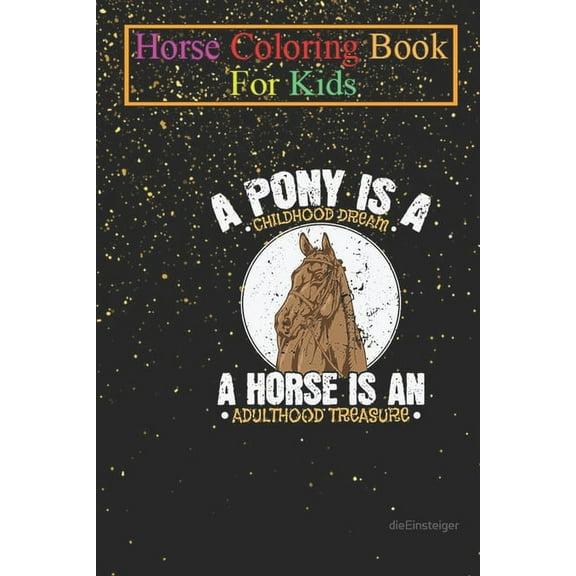 Horse Coloring Book For Kids: Pony Childhood Dream, Horse Adulthood Treasure Animal Coloring Book - For Kids Aged 3-8 (Fun Activities Books) (Paperback)