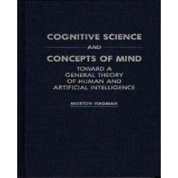 Science Cognitive et Concepts de l'Esprit : Vers une Théorie Générale de l'Intelligence Humaine et Artificielle