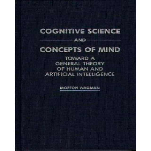 Cognitive Science and Concepts of Mind: Toward a General Theory of Human and Artificial Intelligence