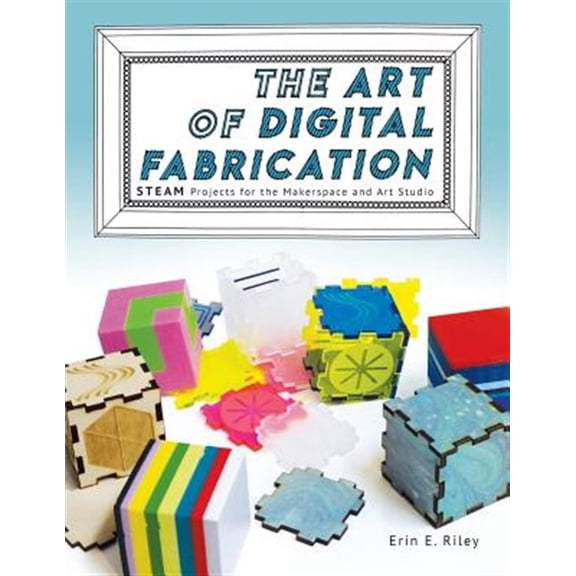 Pre-Owned The Art of Digital Fabrication: STEAM Projects for the Makerspace and Art Studio, (Paperback)