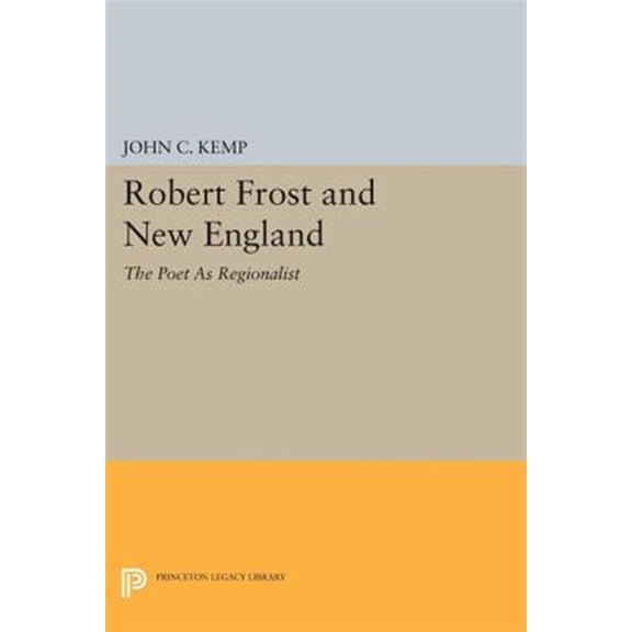 Pre-Owned Princeton Legacy Library Robert Frost and New England: The Poet as Regionalist, Book 1430, (Paperback)