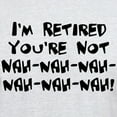 thumbnail image 3 of CafePress - I'm Retired You're Not Nah Na Light T Shirt - Men's Classic Graphic T-Shirt, 3 of 4