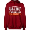 thumbnail image 2 of OXI Hoodie Sweatshirt - If You Say Gullible Slowly, Basic Casual Hoodie for Men's and Women Fleece Hoodie Long Sleeve - Antiquee Cherry X-Large, 2 of 3