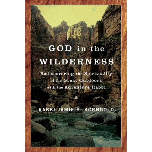 God in the Wilderness: Rediscovering the Spirituality of the Great Outdoors with the Adventure Rabbi, (Paperback)