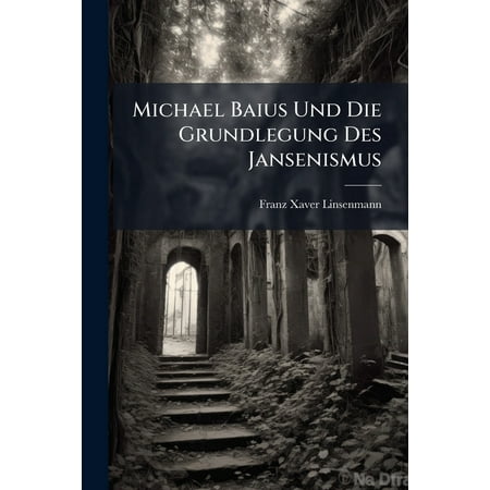 Michael Baius Und Die Grundlegung Des Jansenismus (Paperback)