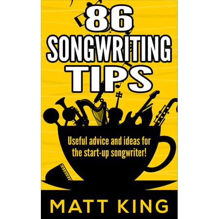 86 Songwriting Tips: Useful Advice And Ideas For The Start-Up Songwriter! -