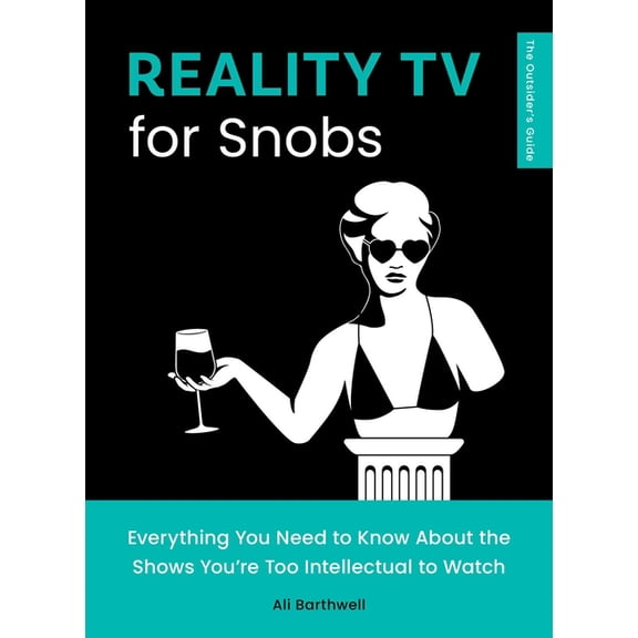 The Outsider's Guides Reality TV for Snobs: Everything You Need to Know about the Shows You're Too Intellectual to Watch, (Paperback)