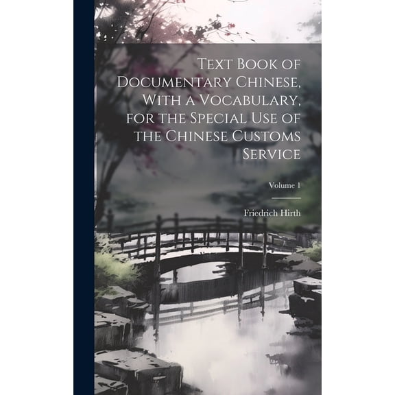 Text Book of Documentary Chinese, With a Vocabulary, for the Special use of the Chinese Customs Service; Volume 1 (Hardcover)