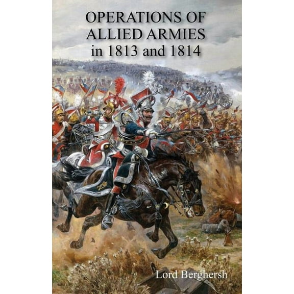 OPERATIONS OF ALLIED ARMIES in 1813 and 1814, (Paperback)