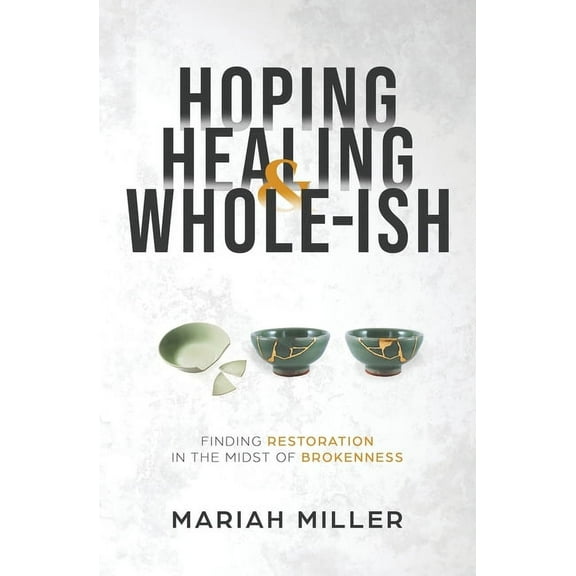 Hoping, Healing, and Whole-ish, (Paperback)