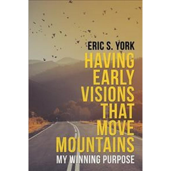 Having Early Visions That Move Mountains: My Winning Purpose (Paperback)