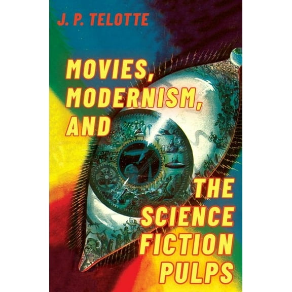 Movies, Modernism, and the Science Fiction Pulps, (Paperback)