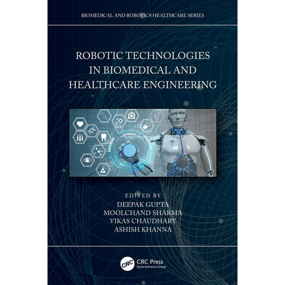 Biomedical and Robotics Healthcare Robotic Technologies in Biomedical and Healthcare Engineering, (Hardcover)