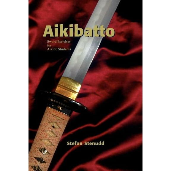 Aikibatto: Sword Exercises for Aikido Students, (Paperback)