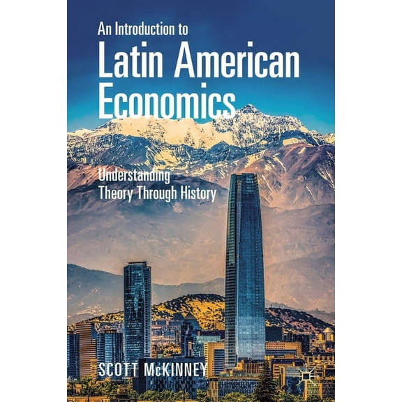 An Introduction to Latin American Economics: Understanding Theory Through History, (Paperback)