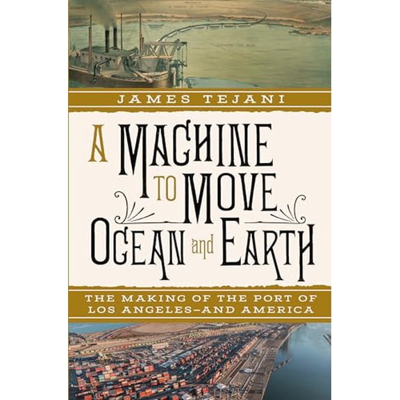 Pre-Owned A Machine to Move Ocean and Earth: The Making of the Port of Los Angeles and America (Hardcover) 1324093552 9781324093558