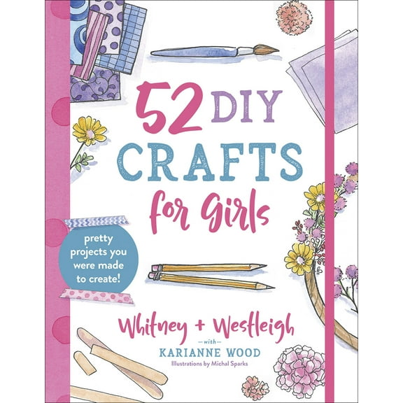 Pre-Owned 52 DIY Crafts for Girls: Pretty Projects You Were Made to Create! (Paperback) 0736974083 9780736974080